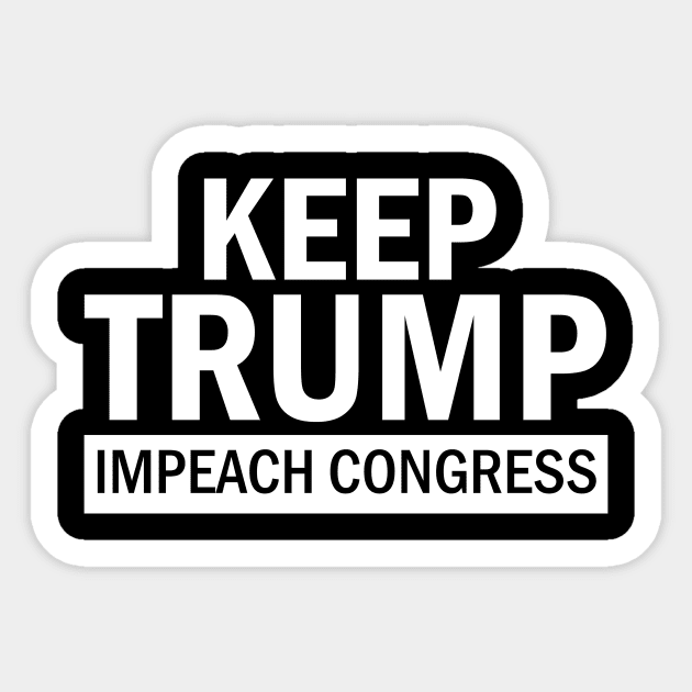 Keep Trump Impeach Congress Sticker by Brobocop